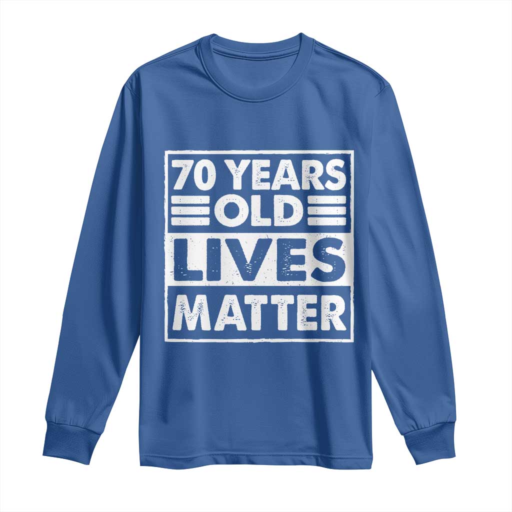 70th Birthday Long Sleeve Shirt 70 Years Old Lives Matter Elderly Senior