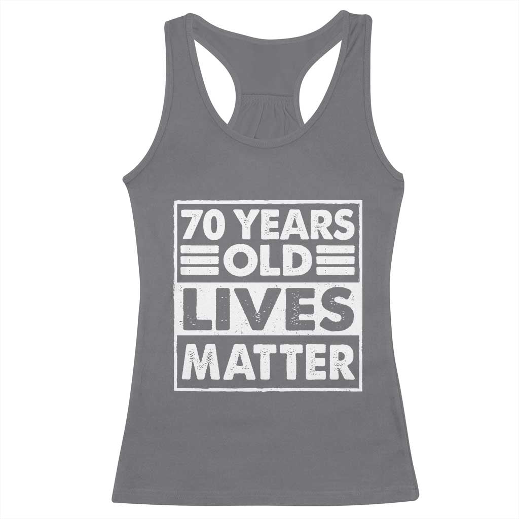 70th Birthday Racerback Tank Top 70 Years Old Lives Matter Elderly Senior
