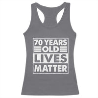 70th Birthday Racerback Tank Top 70 Years Old Lives Matter Elderly Senior