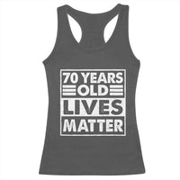 70th Birthday Racerback Tank Top 70 Years Old Lives Matter Elderly Senior