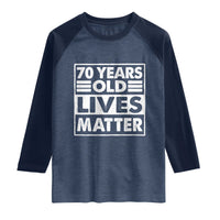 70th Birthday Raglan Shirt 70 Years Old Lives Matter Elderly Senior