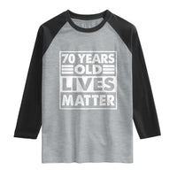 70th Birthday Raglan Shirt 70 Years Old Lives Matter Elderly Senior