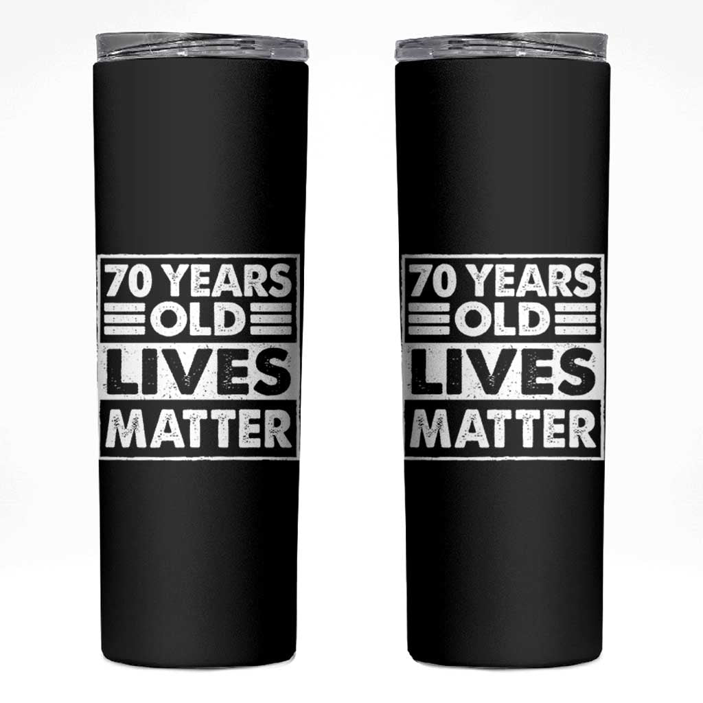 70th Birthday Skinny Tumbler 70 Years Old Lives Matter Elderly Senior