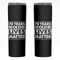 70th Birthday Skinny Tumbler 70 Years Old Lives Matter Elderly Senior