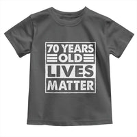 70th Birthday Toddler T Shirt 70 Years Old Lives Matter Elderly Senior