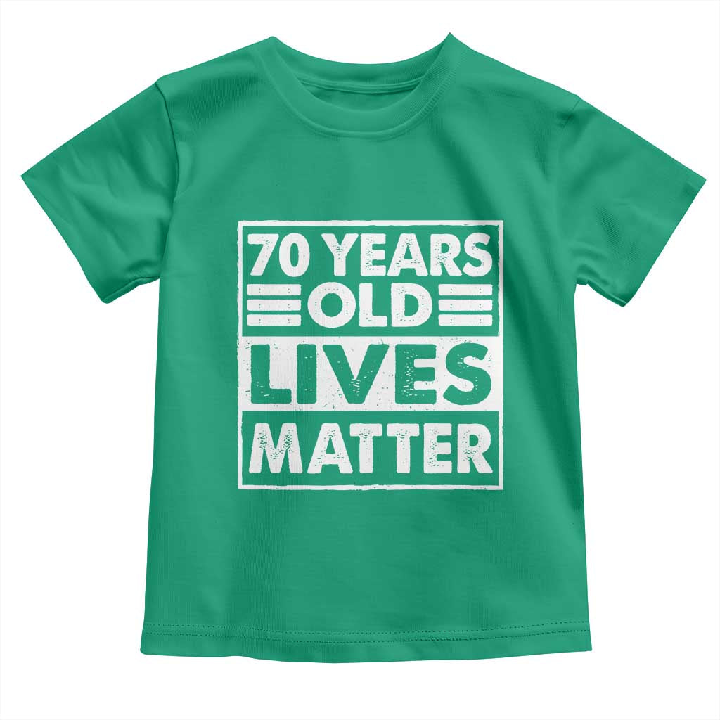 70th Birthday Toddler T Shirt 70 Years Old Lives Matter Elderly Senior