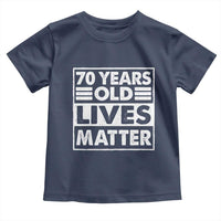 70th Birthday Toddler T Shirt 70 Years Old Lives Matter Elderly Senior