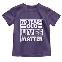 70th Birthday Toddler T Shirt 70 Years Old Lives Matter Elderly Senior