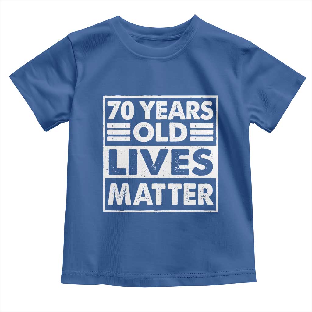 70th Birthday Toddler T Shirt 70 Years Old Lives Matter Elderly Senior