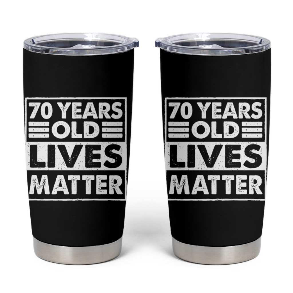 70th Birthday Tumbler Cup 70 Years Old Lives Matter Elderly Senior