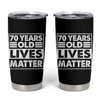 70th Birthday Tumbler Cup 70 Years Old Lives Matter Elderly Senior