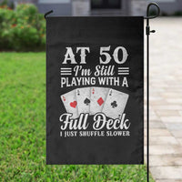 50th Birthday Poker Lover Garden Flag At 50 I Am Still Playing With A Full Deck I Just Shuffle Slower