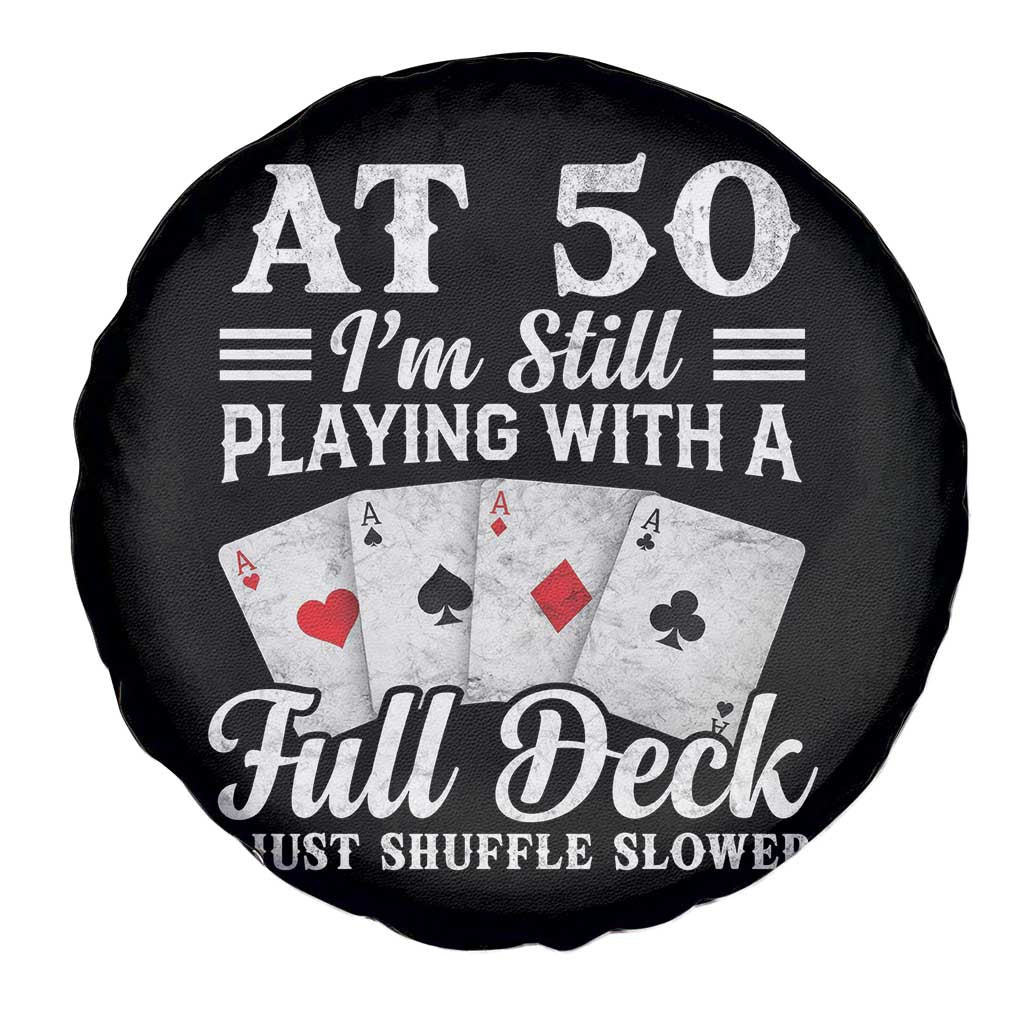 50th Birthday Poker Lover Spare Tire Cover At 50 I Am Still Playing With A Full Deck I Just Shuffle Slower