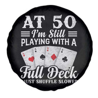 50th Birthday Poker Lover Spare Tire Cover At 50 I Am Still Playing With A Full Deck I Just Shuffle Slower