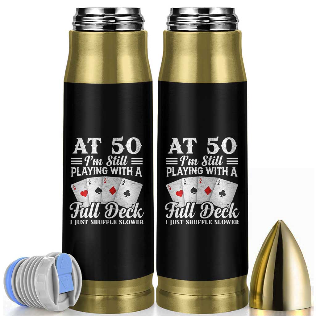 50th Birthday Poker Lover Bullet Tumbler At 50 I Am Still Playing With A Full Deck I Just Shuffle Slower