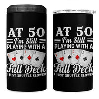 50th Birthday Poker Lover 4 in 1 Can Cooler Tumbler At 50 I Am Still Playing With A Full Deck I Just Shuffle Slower