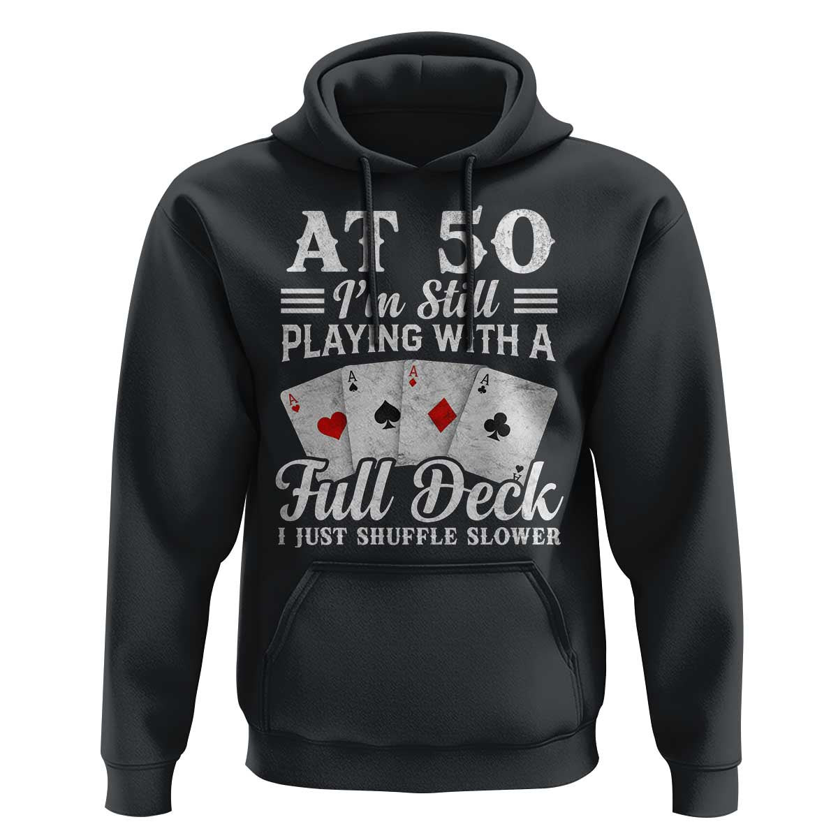 50th Birthday Poker Lover Hoodie At 50 I Am Still Playing With A Full Deck I Just Shuffle Slower