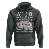 50th Birthday Poker Lover Hoodie At 50 I Am Still Playing With A Full Deck I Just Shuffle Slower