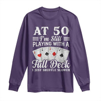 50th Birthday Poker Lover Long Sleeve Shirt At 50 I Am Still Playing With A Full Deck I Just Shuffle Slower