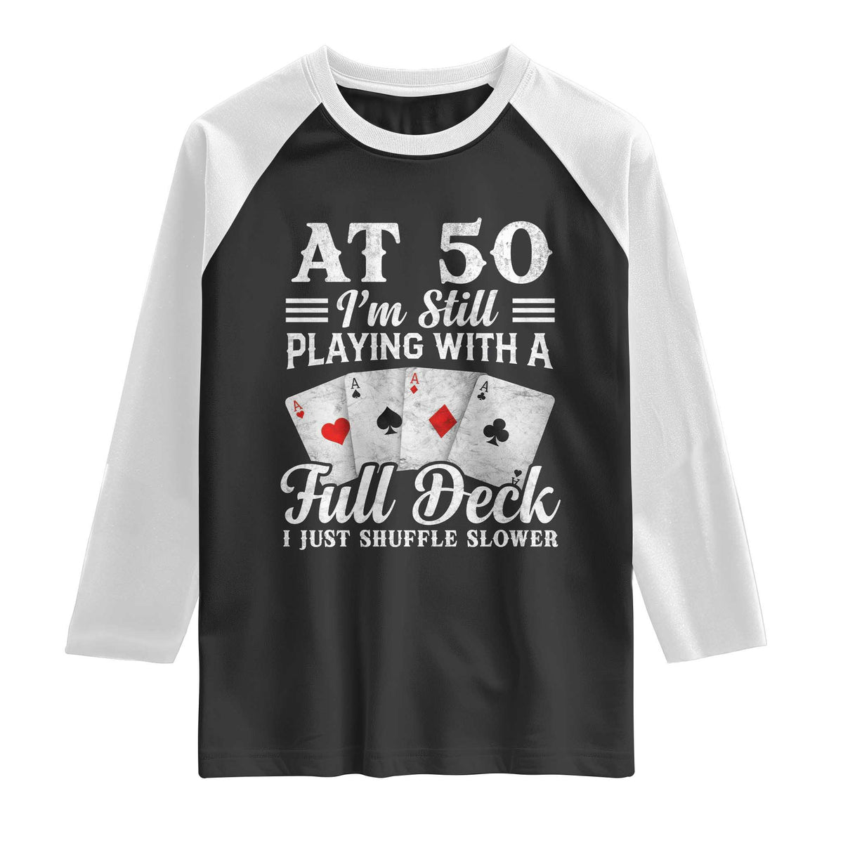50th Birthday Poker Lover Raglan Shirt At 50 I Am Still Playing With A Full Deck I Just Shuffle Slower