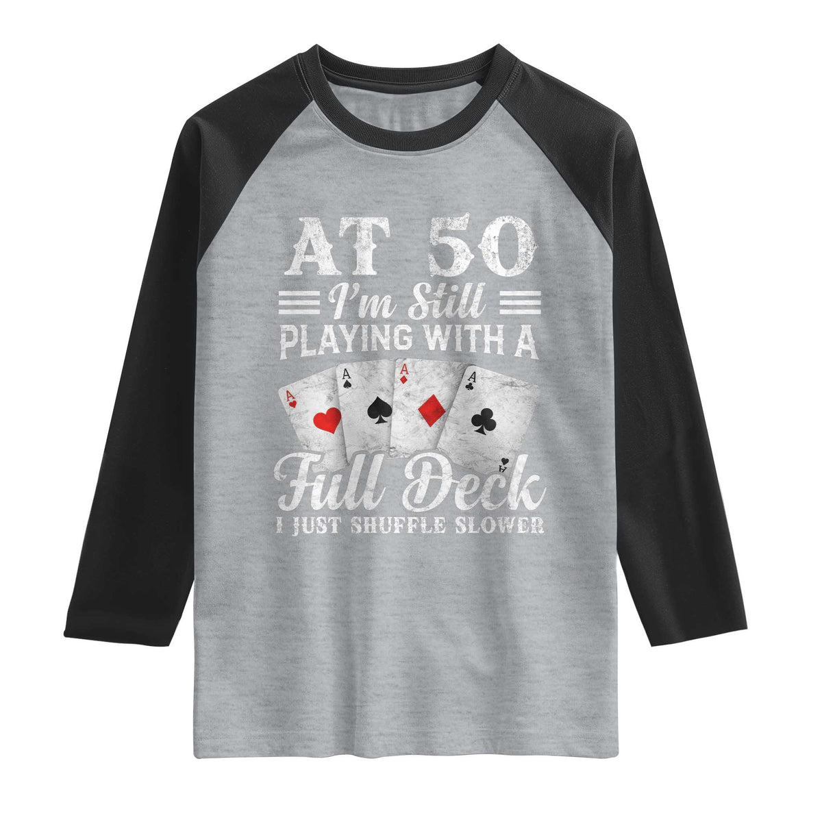 50th Birthday Poker Lover Raglan Shirt At 50 I Am Still Playing With A Full Deck I Just Shuffle Slower
