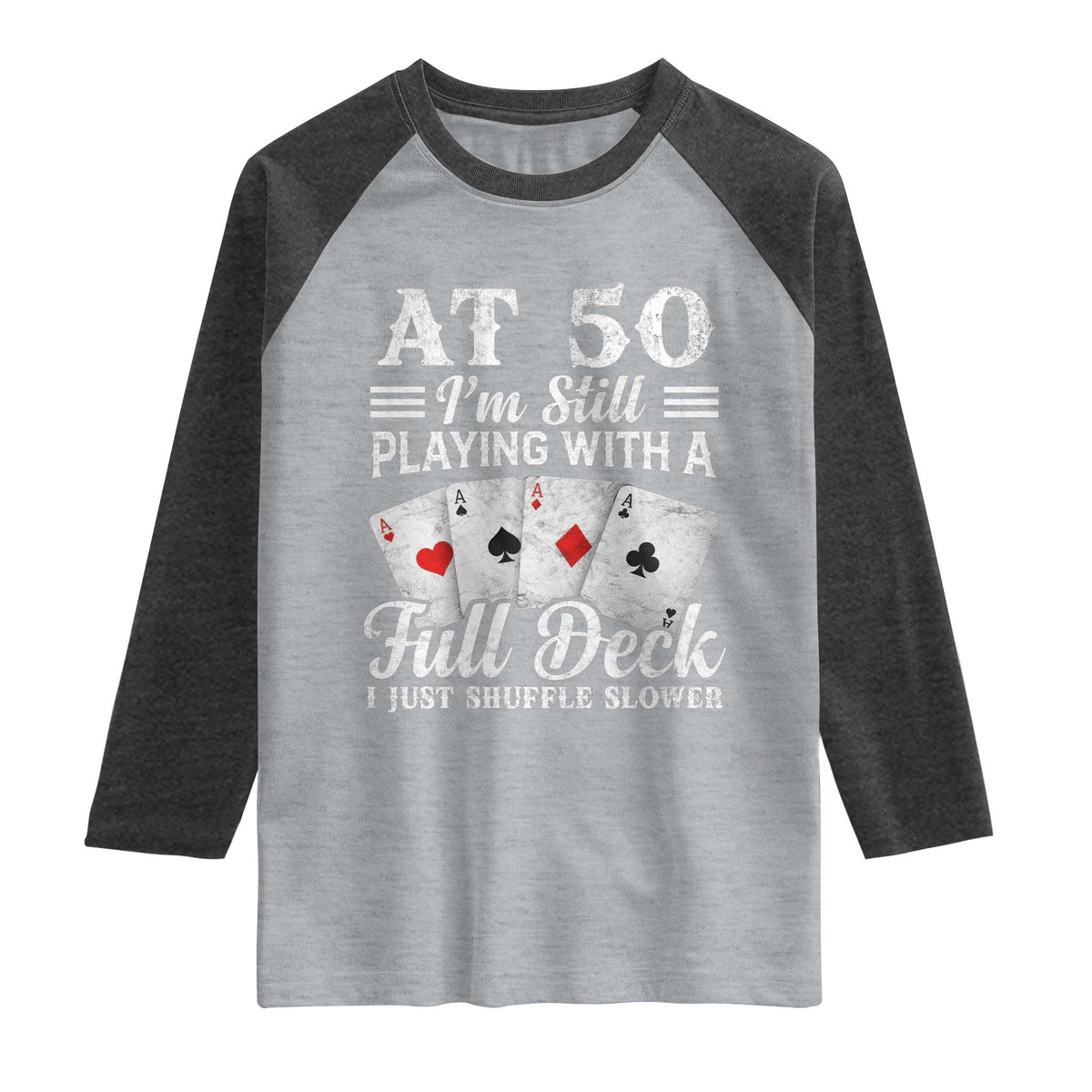 50th Birthday Poker Lover Raglan Shirt At 50 I Am Still Playing With A Full Deck I Just Shuffle Slower