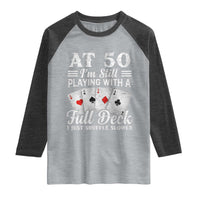 50th Birthday Poker Lover Raglan Shirt At 50 I Am Still Playing With A Full Deck I Just Shuffle Slower