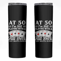 50th Birthday Poker Lover Skinny Tumbler At 50 I Am Still Playing With A Full Deck I Just Shuffle Slower