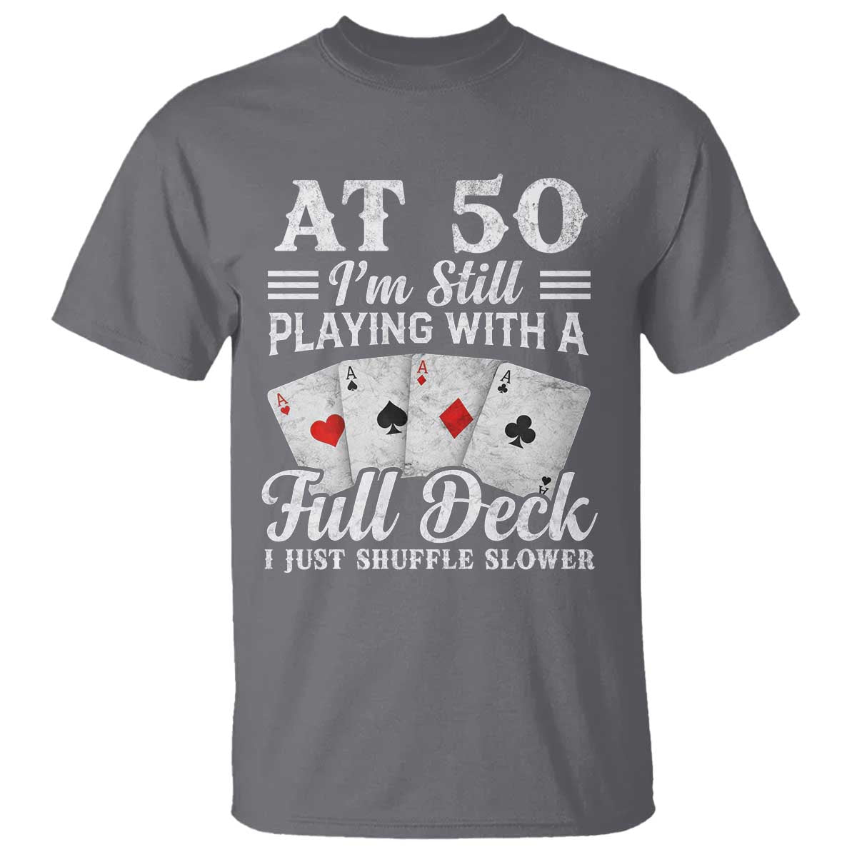 50th Birthday Poker Lover T Shirt At 50 I Am Still Playing With A Full Deck I Just Shuffle Slower