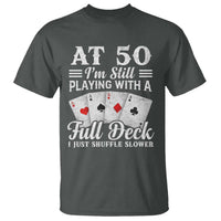 50th Birthday Poker Lover T Shirt At 50 I Am Still Playing With A Full Deck I Just Shuffle Slower