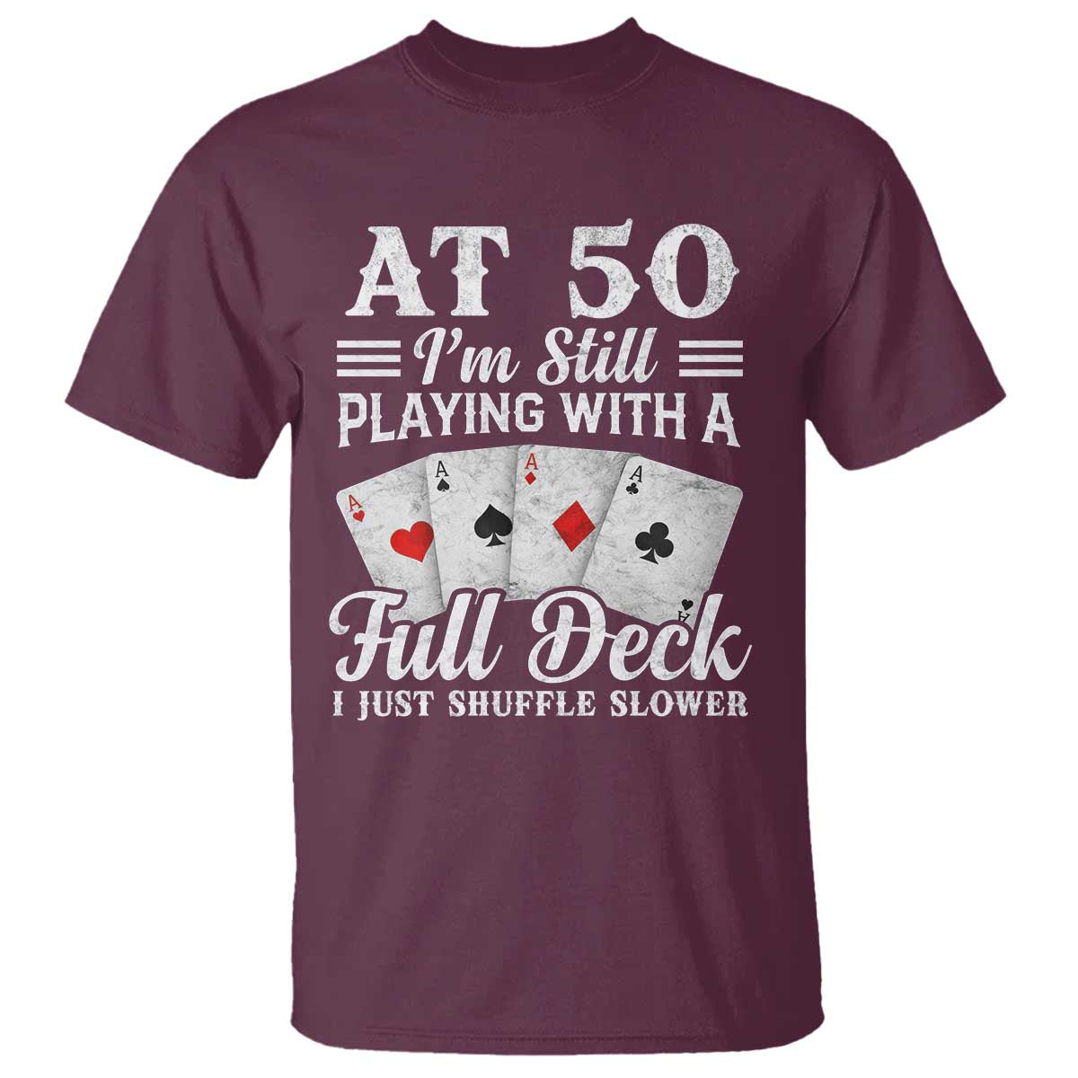 50th Birthday Poker Lover T Shirt At 50 I Am Still Playing With A Full Deck I Just Shuffle Slower