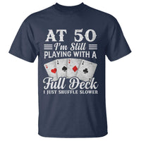 50th Birthday Poker Lover T Shirt At 50 I Am Still Playing With A Full Deck I Just Shuffle Slower