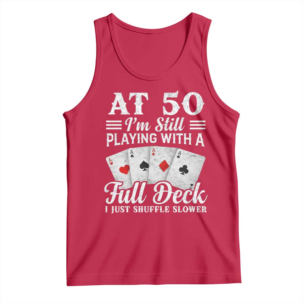 50th Birthday Poker Lover Tank Top At 50 I Am Still Playing With A Full Deck I Just Shuffle Slower