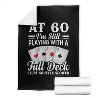 60th Birthday Poker Lover Throw Blanket At 60 I Am Still Playing With A Full Deck I Just Shuffle Slower