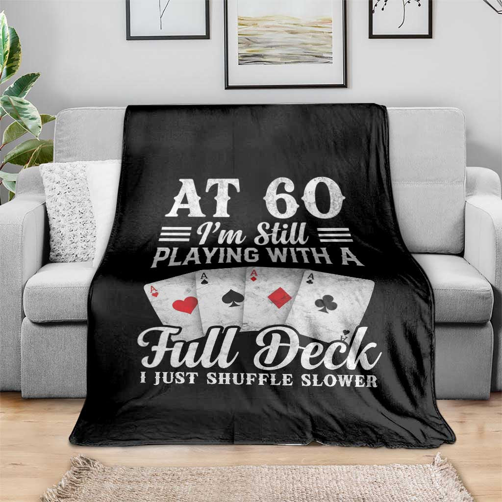 60th Birthday Poker Lover Throw Blanket At 60 I Am Still Playing With A Full Deck I Just Shuffle Slower