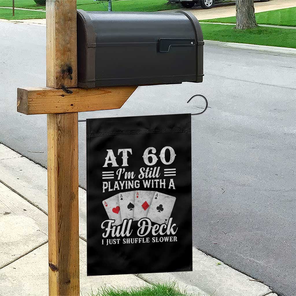 60th Birthday Poker Lover Garden Flag At 60 I Am Still Playing With A Full Deck I Just Shuffle Slower