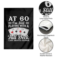 60th Birthday Poker Lover Garden Flag At 60 I Am Still Playing With A Full Deck I Just Shuffle Slower