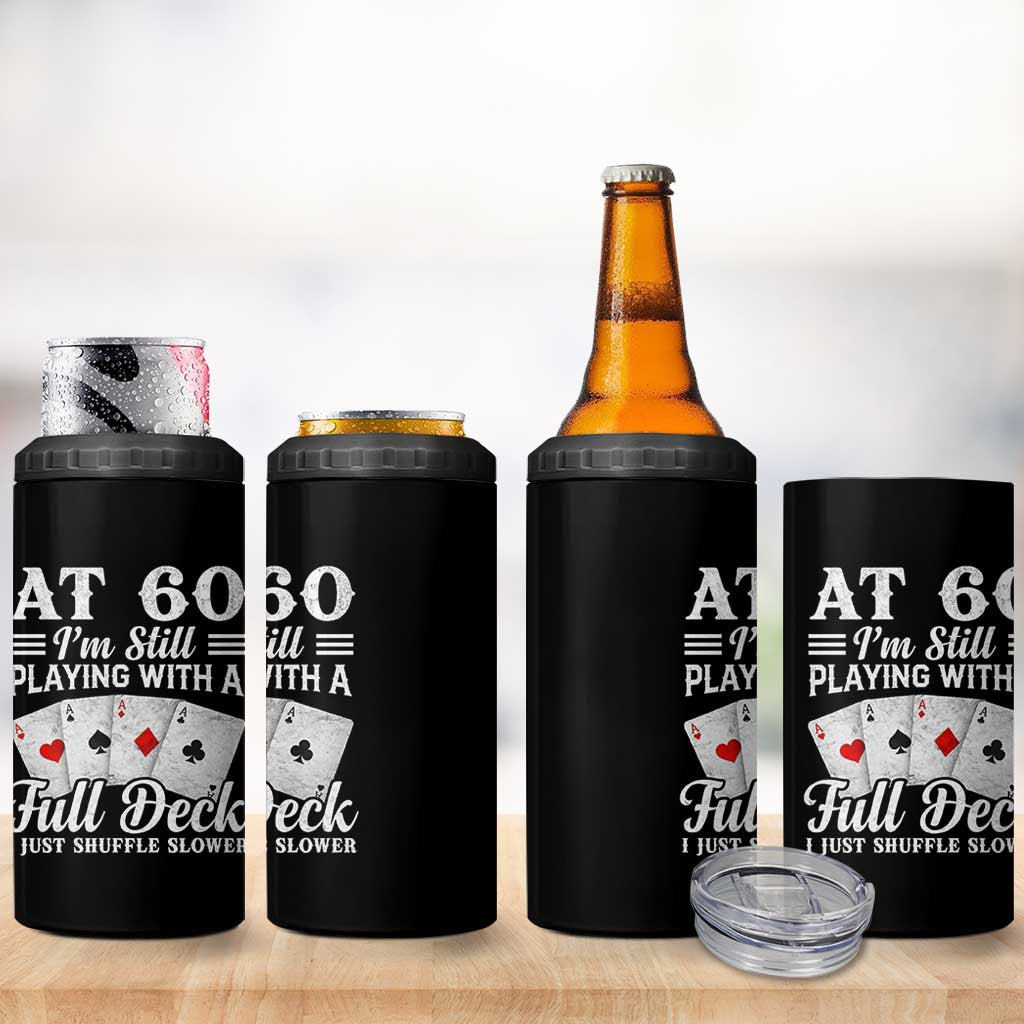 60th Birthday Poker Lover 4 in 1 Can Cooler Tumbler At 60 I Am Still Playing With A Full Deck I Just Shuffle Slower