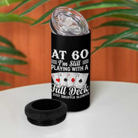60th Birthday Poker Lover 4 in 1 Can Cooler Tumbler At 60 I Am Still Playing With A Full Deck I Just Shuffle Slower