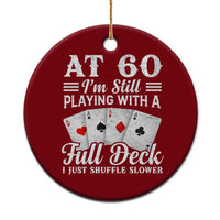 60th Birthday Poker Lover Ceramic Ornament At 60 I Am Still Playing With A Full Deck I Just Shuffle Slower