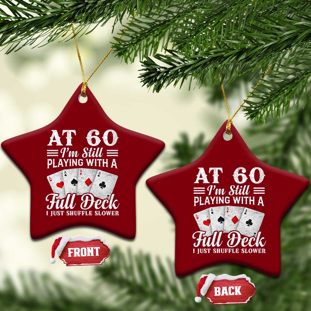60th Birthday Poker Lover Ceramic Ornament At 60 I Am Still Playing With A Full Deck I Just Shuffle Slower