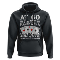 60th Birthday Poker Lover Hoodie At 60 I Am Still Playing With A Full Deck I Just Shuffle Slower
