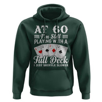 60th Birthday Poker Lover Hoodie At 60 I Am Still Playing With A Full Deck I Just Shuffle Slower