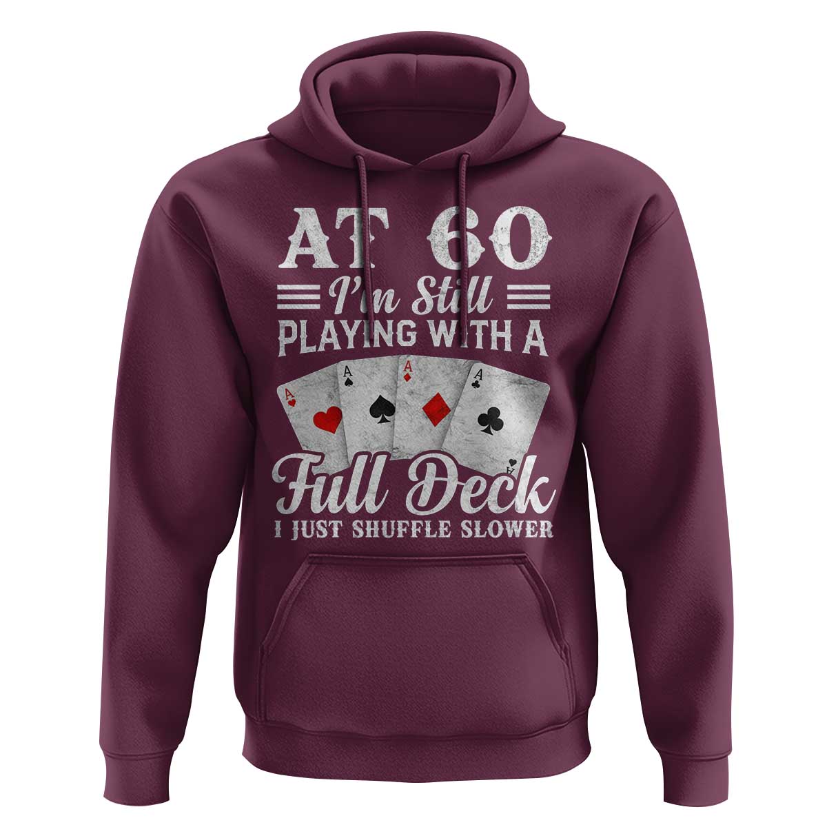 60th Birthday Poker Lover Hoodie At 60 I Am Still Playing With A Full Deck I Just Shuffle Slower
