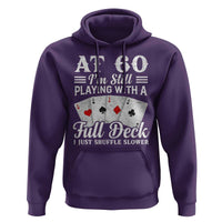 60th Birthday Poker Lover Hoodie At 60 I Am Still Playing With A Full Deck I Just Shuffle Slower