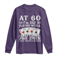 60th Birthday Poker Lover Long Sleeve Shirt At 60 I Am Still Playing With A Full Deck I Just Shuffle Slower