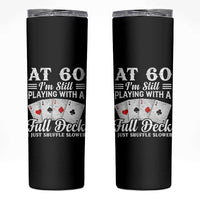 60th Birthday Poker Lover Skinny Tumbler At 60 I Am Still Playing With A Full Deck I Just Shuffle Slower