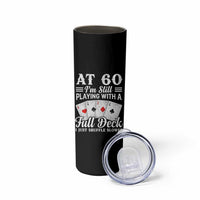 60th Birthday Poker Lover Skinny Tumbler At 60 I Am Still Playing With A Full Deck I Just Shuffle Slower