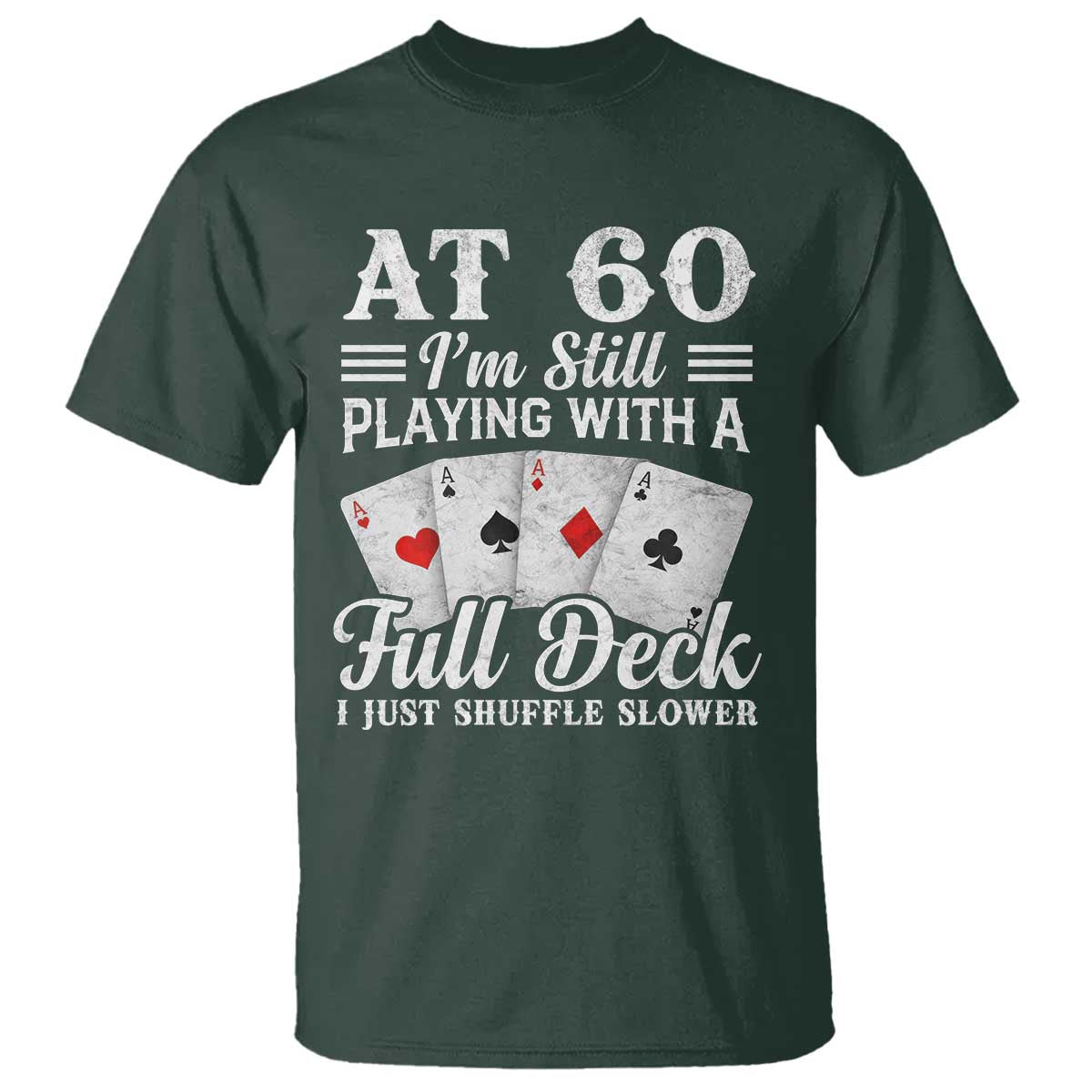 60th Birthday Poker Lover T Shirt At 60 I Am Still Playing With A Full Deck I Just Shuffle Slower