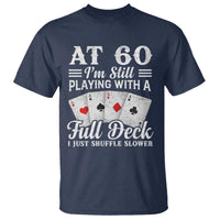 60th Birthday Poker Lover T Shirt At 60 I Am Still Playing With A Full Deck I Just Shuffle Slower